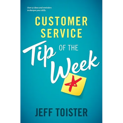 Customer Service Tip of the Week: Over 52 ideas and reminders to sharpen your skills - Paperback