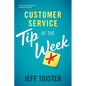 Customer Service Tip of the Week: Over 52 ideas and reminders to sharpen your skills - Paperback