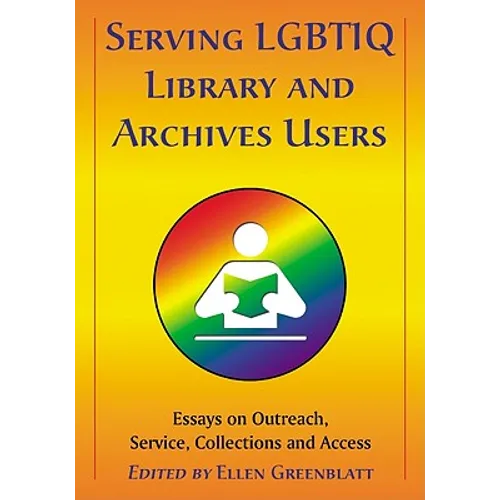 Serving LGBTIQ Library and Archives Users: Essays on Outreach, Service, Collections and Access - Paperback