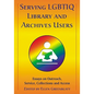 Serving LGBTIQ Library and Archives Users: Essays on Outreach, Service, Collections and Access - Paperback