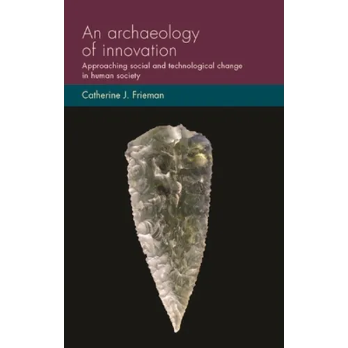 An Archaeology of Innovation: Approaching Social and Technological Change in Human Society - Paperback