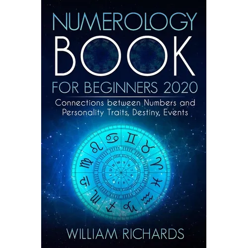 NUMEROLOGY BOOK For Beginners 2020: Connections Between Numbers and Personality Traits, Destiny, Events - Paperback