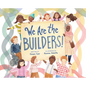 We Are the Builders! - Hardcover