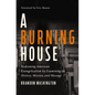 A Burning House: Redeeming American Evangelicalism by Examining Its History, Mission, and Message - Hardcover