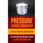 Pressure Cooker Cookbook: Ultimate Pressure Cooker Recipes (For Those Who Like Pressure Cooking) - Paperback