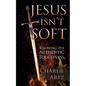Jesus Isn't Soft - Paperback