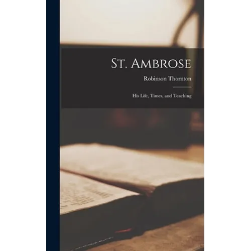 St. Ambrose: His Life, Times, and Teaching - Hardcover