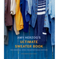 Amy Herzog's Ultimate Sweater Book: The Essential Guide for Adventurous Knitters - Paperback