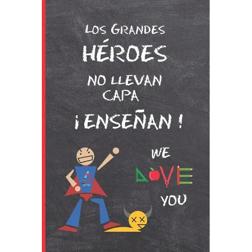 Los Grandes Heroes No Llevan Capa, ¡enseñan!: Regalo Fin de Curso. Dia del Maestro. Original Y Divertido. Cuaderno de Notas, Diario, Apuntes O Agenda. - Paperback