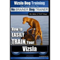 Vizsla Dog Training Dog Training with the No BRAINER Dog TRAINER We Make it THAT Easy!: How to EASILY TRAIN Your Vizsla - Paperback