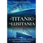 The Titanic and the Lusitania: The Controversial History of the 20th Century's Most Famous Maritime Disasters - Paperback
