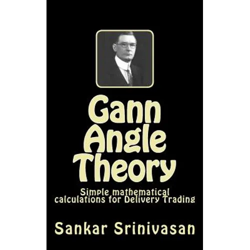 Gann Angle Theory: Simple mathematical calculations for Commodity Trading - Paperback