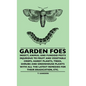 Garden Foes - Insect, Animal And Fungoid Pests Injurious To Fruit And Vegetable Crops, Hardy Plants, Trees, Shrubs And Greenhouse Plants With All The - Hardcover