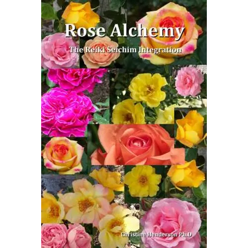 Rose Alchemy: The Reiki Seichim Integration - Paperback