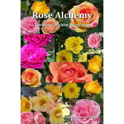 Rose Alchemy: The Reiki Seichim Integration - Paperback