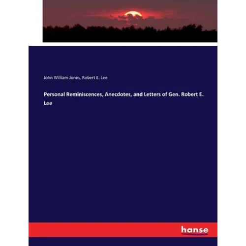 Personal Reminiscences, Anecdotes, and Letters of Gen. Robert E. Lee - Paperback