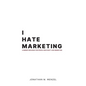 I Hate Marketing: A marketing book for people who don't like marketing. - Hardcover