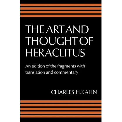 The Art and Thought of Heraclitus: A New Arrangement and Translation of the Fragments with Literary and Philosophical Commentary - Paperback