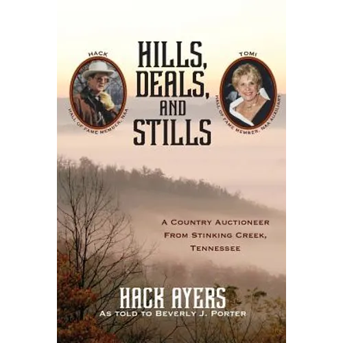 Hills, Deals, and Stills: A Country Auctioneer from Stinking Creek, Tennessee - Paperback