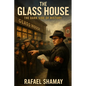 The Glass House: A WW2 Historical Fiction Novel Based on a True Story of a Holocaust Survivor - Paperback