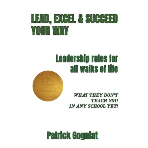 Lead, Excel & Succeed Your Way: Leadership rules for all walks of life - Hardcover