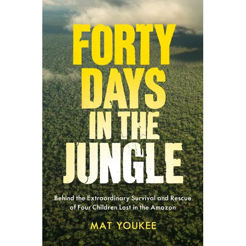 Forty Days in the Jungle: Behind the Extraordinary Survival and Rescue of Four Children Lost in the Amazon - Paperback