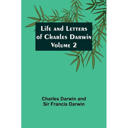 Life and Letters of Charles Darwin - Volume 2 - Paperback