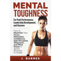 Mental Toughness for Peak Performance, Leadership Development, and Success: How to Maximize Your Focus, Motivation, Confidence, Self-Discipline, Willp - Paperback