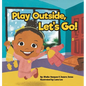Play Outside, Let's Go! - Hardcover