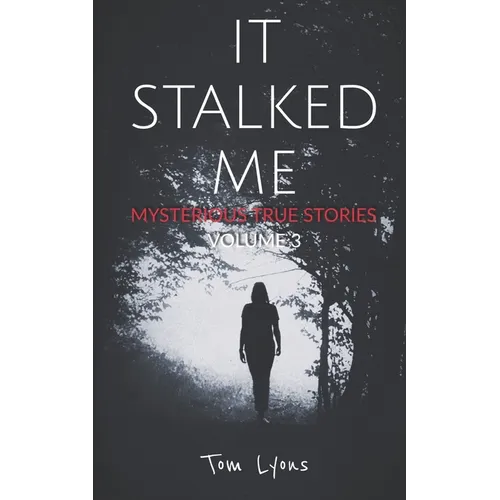 It Stalked Me: Mysterious True Stories, Volume 3 - Paperback