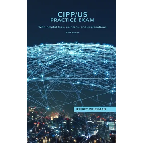 CIPP/US Practice Exam: With helpful tips, pointers, and explanations. 2021 Edition. - Paperback