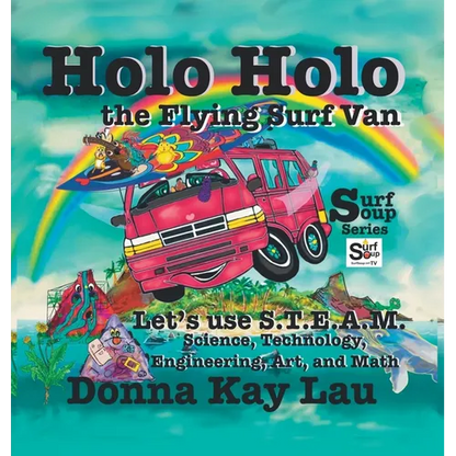 Holo Holo the Flying Surf Van: Let's Use S.T.E.A.M. Science, Technology, Engineering, and Math - Hardcover