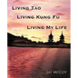 Living Tao, Living Kung Fu, Living My Life - Paperback