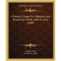 A Pioneer Voyage To California And Round The World, 1849 To 1852 (1908) - Paperback