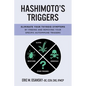 Hashimoto's Triggers: Eliminate Your Thyroid Symptoms By Finding And Removing Your Specific Autoimmune Triggers - Paperback