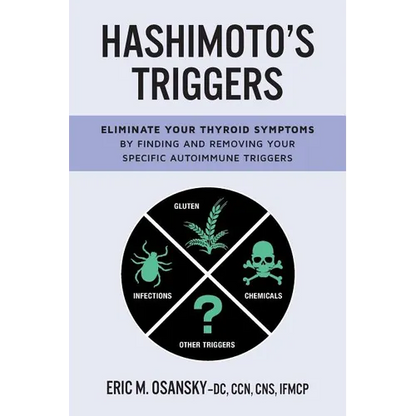 Hashimoto's Triggers: Eliminate Your Thyroid Symptoms By Finding And Removing Your Specific Autoimmune Triggers - Paperback