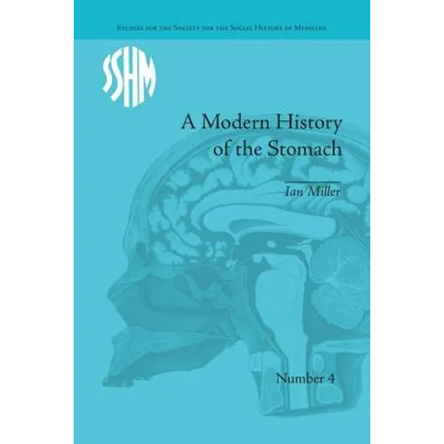 A Modern History of the Stomach: Gastric Illness, Medicine and British Society, 1800-1950 - Paperback