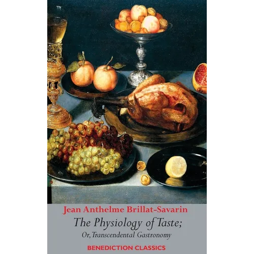 The Physiology of Taste; or, Transcendental Gastronomy - Hardcover