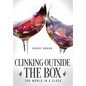 Clinking Outside the Box: The World in a Glass - Hardcover