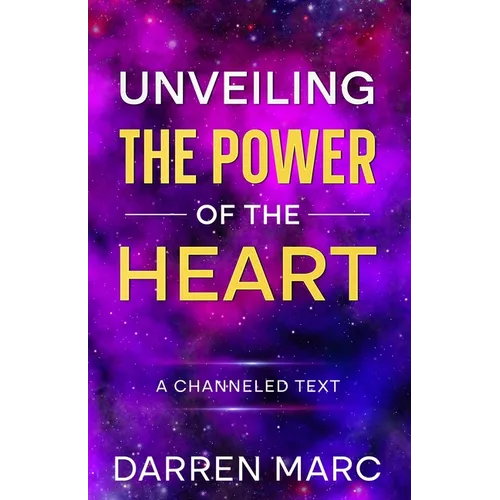 Unveiling The Power of the Heart: A Channeled Text - Paperback