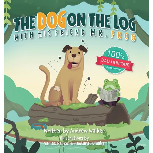 The Dog on the Log with His Friend Mr Frog - Hardcover
