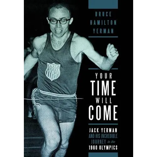 Your Time Will Come: Jack Yerman and His Incredible Journey to the 1960 Olympics - Hardcover
