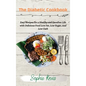 The Diabetic Cookbook: Easy Recipes for a Healthy and Carefree Life with Delicious Food Low Fat, Low Sugar, And Low Carb - Hardcover