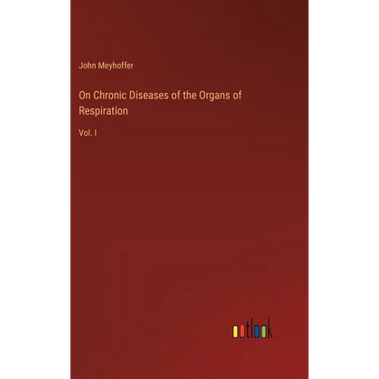 On Chronic Diseases of the Organs of Respiration: Vol. I - Hardcover