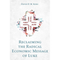 Reclaiming the Radical Economic Message of Luke - Paperback