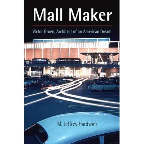 Mall Maker: Victor Gruen, Architect of an American Dream - Paperback
