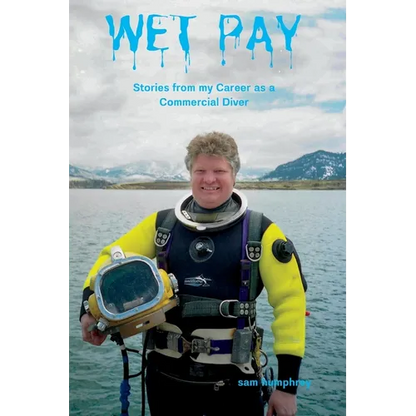 Wet Pay: Stories from My Career as a Commercial Diver - Paperback