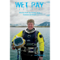 Wet Pay: Stories from My Career as a Commercial Diver - Paperback