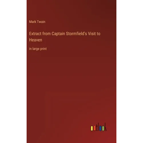 Extract from Captain Stormfield's Visit to Heaven: in large print - Hardcover