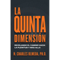 La Quinta Dimensión: Revelando el camino hacia la plenitud y más allá - Paperback